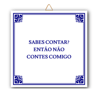 Azulejo "Sabes contar? Então não contes comigo"