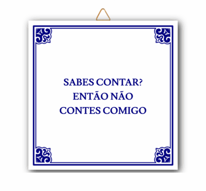 Azulejo "Sabes contar? Então não contes comigo"