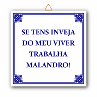 Azulejo "Se tens inveja do meu viver Trabalha Malandro!"