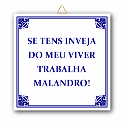 Azulejo "Se tens inveja do meu viver Trabalha Malandro!"