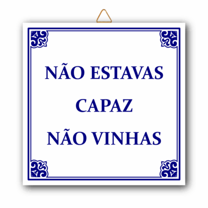 Azulejo "Não estavas capaz Não vinhas"