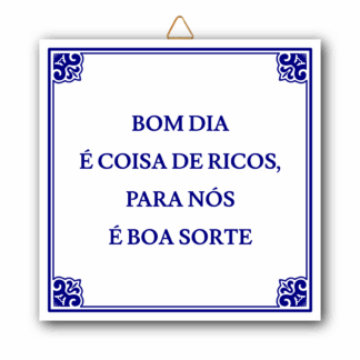 Azulejo "Bom dia é coisa de ricos, para nós é Boa Sorte"