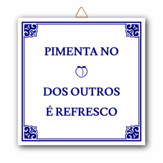 Azulejo "Pimenta no C* dos outros é Refresco"