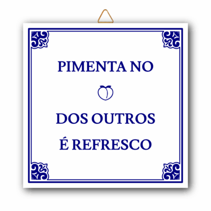 Azulejo "Pimenta no C* dos outros é Refresco"