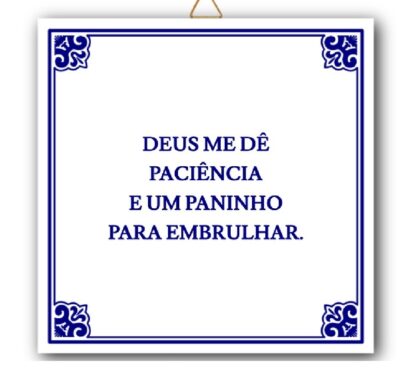 Azulejo "Deus me dê Paciência e um paninho para embrulhar"