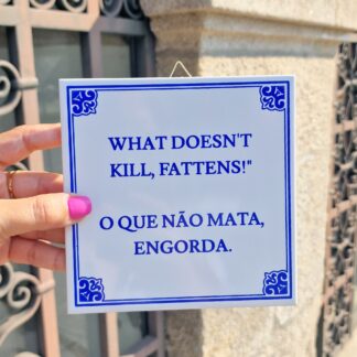Azulejo "What doesn't kill, fattens!" (O que não mata, engorda.)