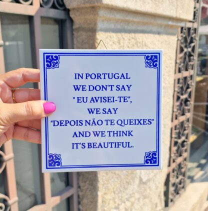 Azulejo In Portugal we don't say "Eu avisei-te", we say "Depois não te queixes"...