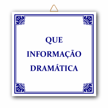 Azulejo “Que informação Dramática"