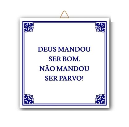 Azulejo “Deus mandou ser bom. Não mandou ser parvo!"