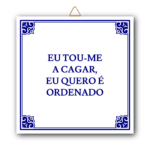 - AZULEJOORDENADO - Azulejo "Eu tou-me a cagar, eu quero é ordenado"